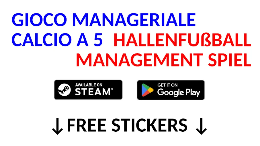 The translated graphic shwoing the text in German 'Hallenfußball Management Spiel' and in Italian 'Gioco managerial calcio a 5' and 'free stickers' below. In the center a Steam and Play Store badge.